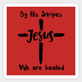 By His Stripes We Are Healed Magnet